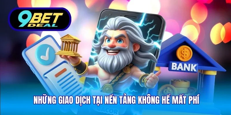 Những giao dịch tại nền tảng không hề mất phí
