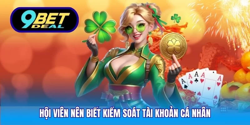 Cách Phát Hiện Lừa Đảo Cá Cược Online - Thông Tin Từ 9Bet 5 Hội viên nên biết kiểm soát tài khoản cá nhân