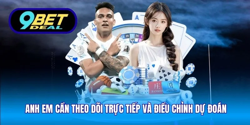 Kinh Nghiệm Chơi Cá Cược Thể Thao Tại Sân Chơi 9Bet 4 Anh em cần theo dõi trực tiếp và điều chỉnh dự đoán