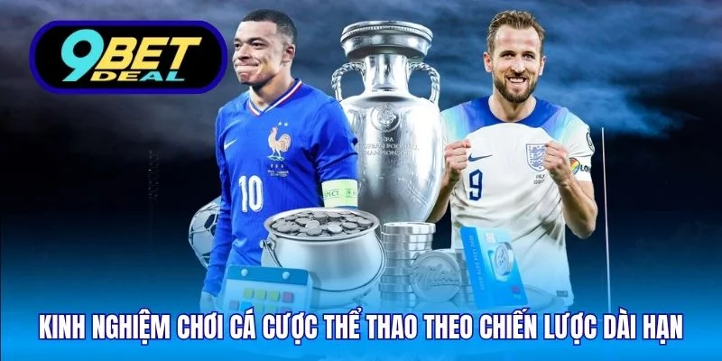 Kinh Nghiệm Chơi Cá Cược Thể Thao Tại Sân Chơi 9Bet 5 Kinh nghiệm chơi cá cược thể thao theo chiến lược dài hạn